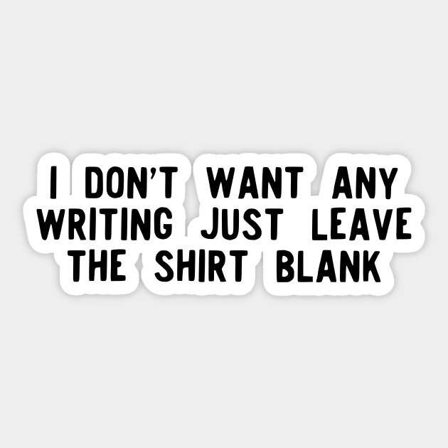 I don't want any writing just leave this shirt blank - Fail Shirt Sticker by mivpiv